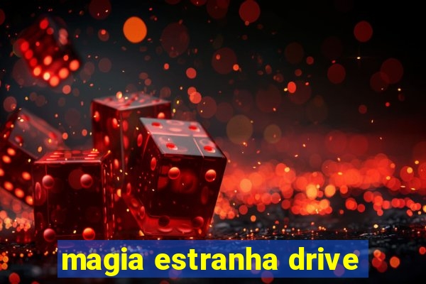 magia estranha drive